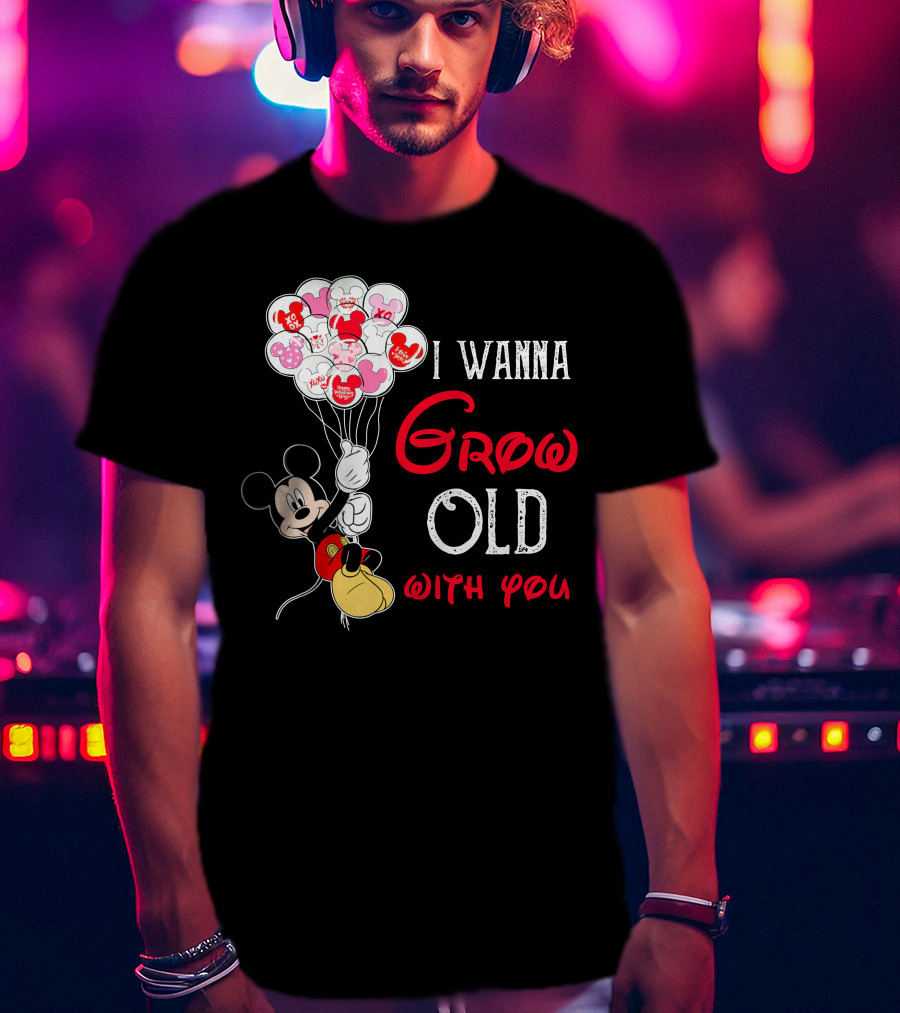 I Wanna Grow Old With You Mickey Balloons Xoxo Hugs Sweetheart Kisses T-Shirt