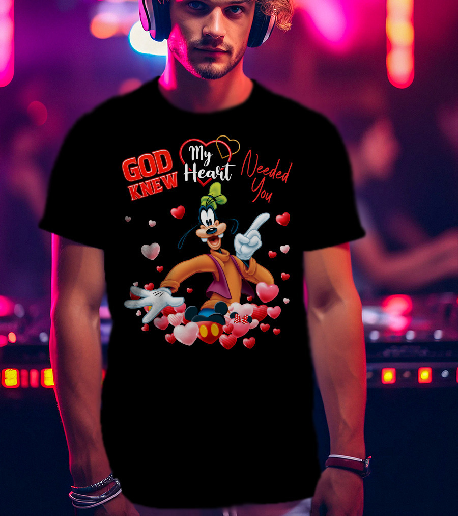 God Knew My Heart Needed You Goofy Hearts T-Shirt