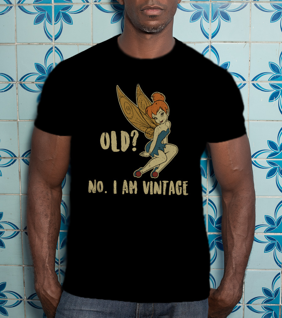 Tinkerbell Old? No I Am Vintage T-Shirt