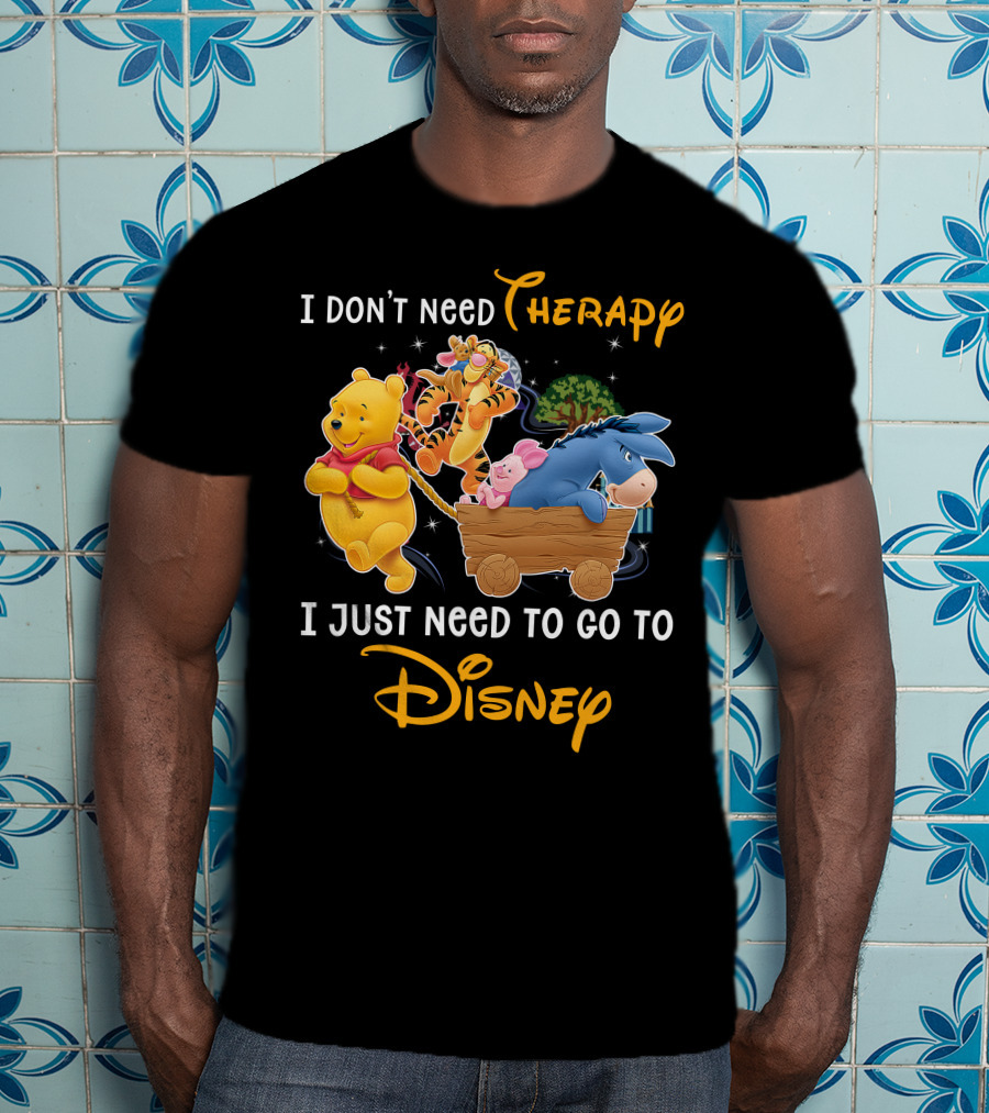 I Don't Need Therapy I Just Need To Go To Disney Winnie The Pooh T-Shirt