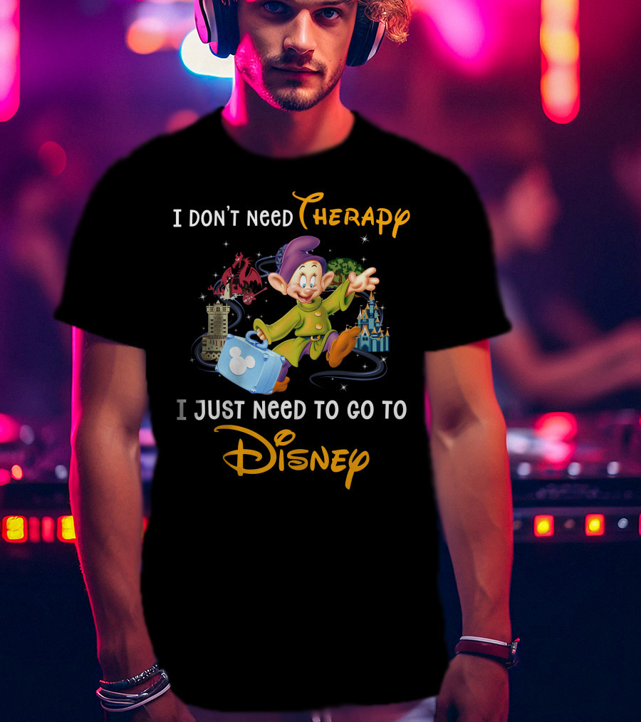 I Don’t Need Therapy I Just Need To Go To Disney T-Shirt