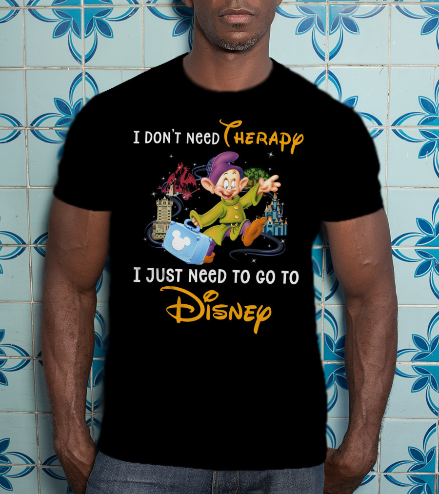 I Don’t Need Therapy I Just Need To Go To Disney T-Shirt