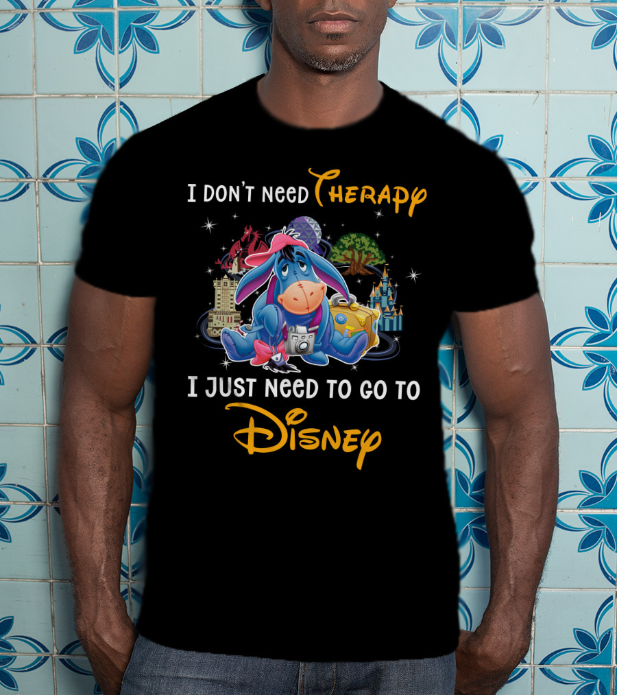 I Don’t Need Therapy I Just Need To Go To Disney Eeyore T-Shirt