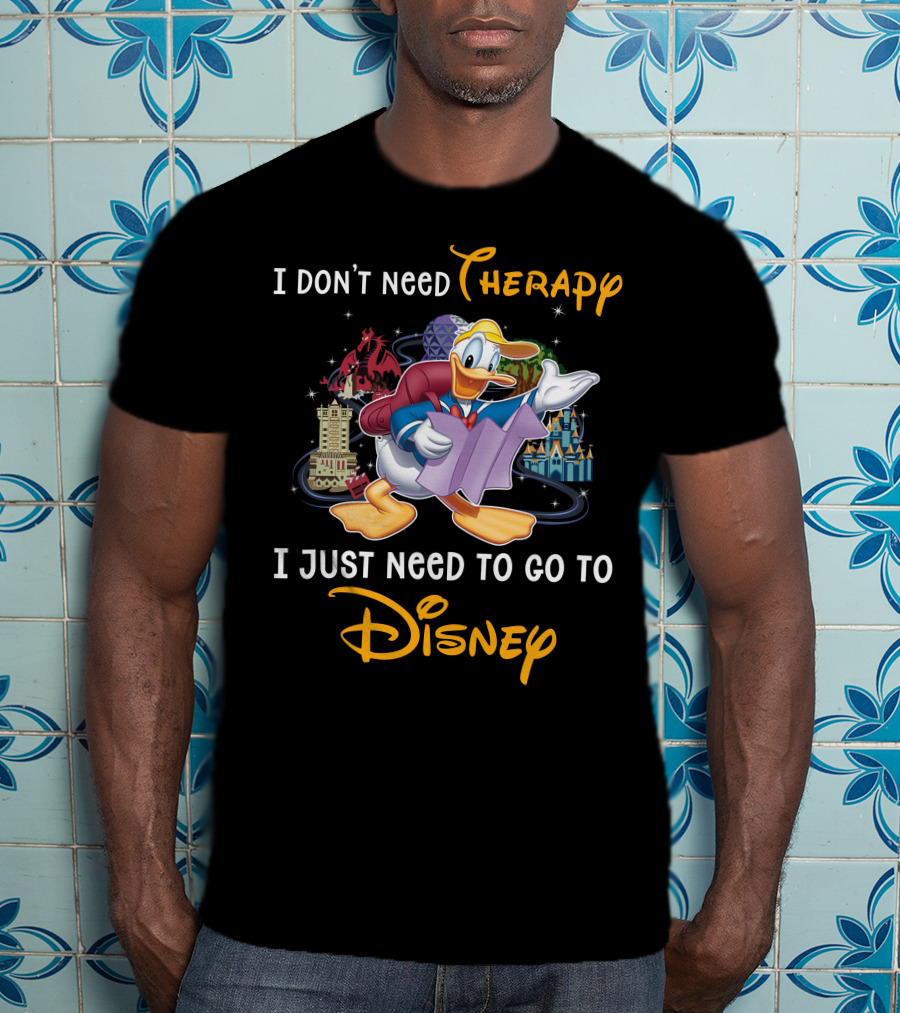 I Don't Need Therapy I Just Need To Go To Disney Donald T-Shirt