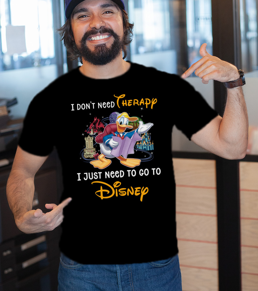 I Don't Need Therapy I Just Need To Go To Disney Donald T-Shirt
