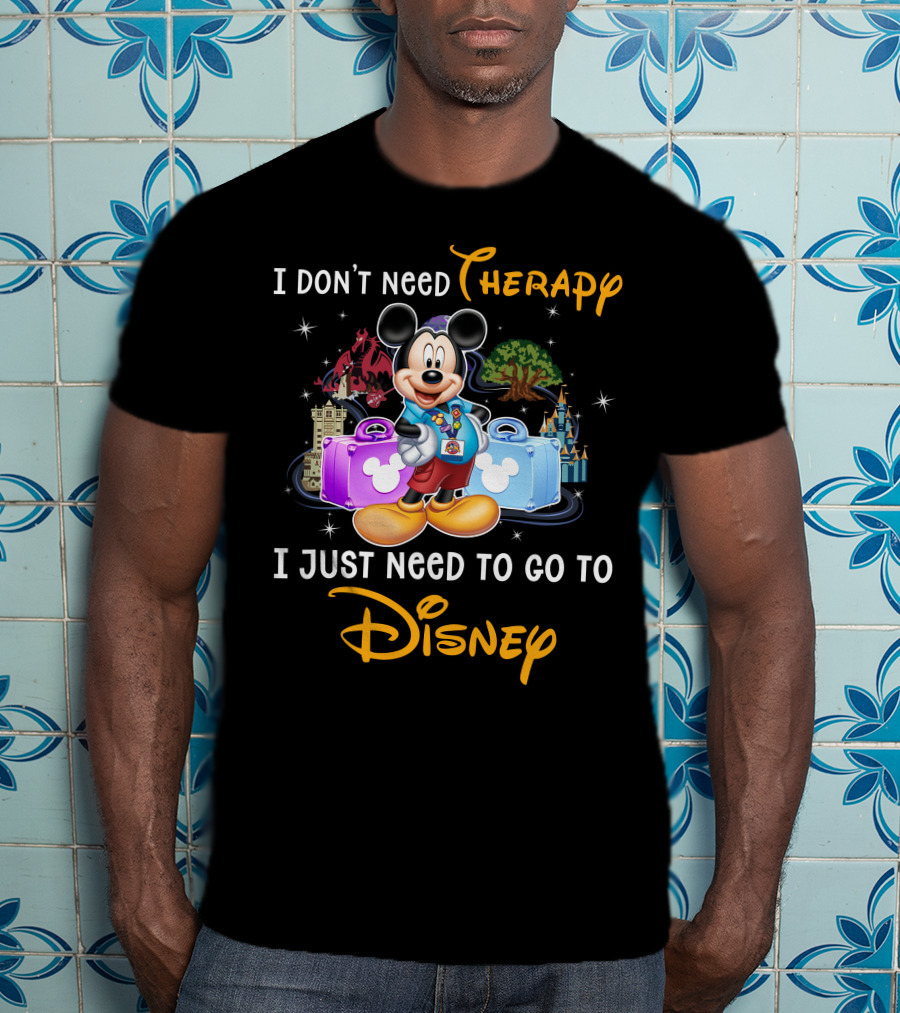 I Don't Need Therapy I Just Need To Go To Disney Mickey Mouse T-Shirt