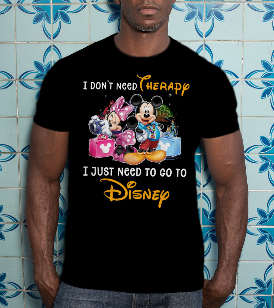 I Don't Need Therapy I Just Need To Go To Disney Mickey And Minnie T-Shirt