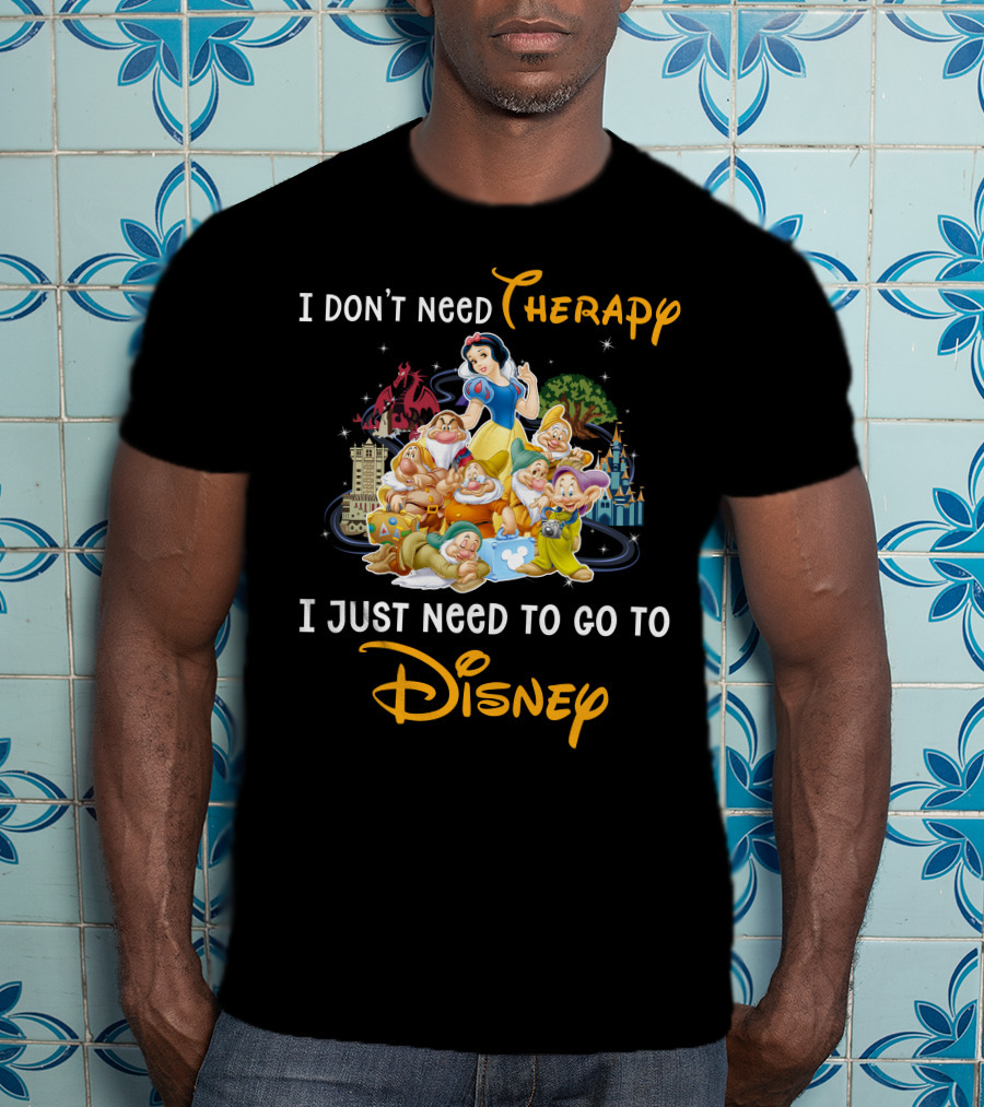 I Don't Need Therapy I Just Need To Go To Disney Snow White And 7 Dwarfs T-Shirt