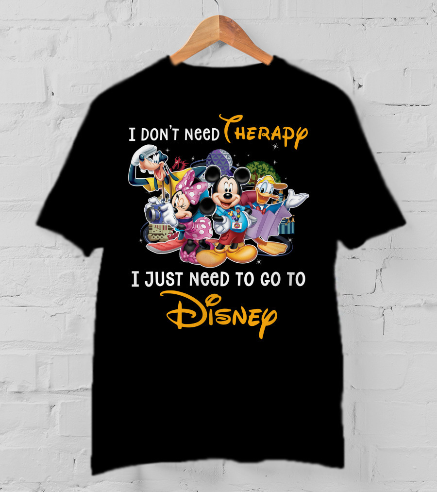I Don't Need Therapy I Just Need To Go To Disney Mickey And Friends T-Shirt