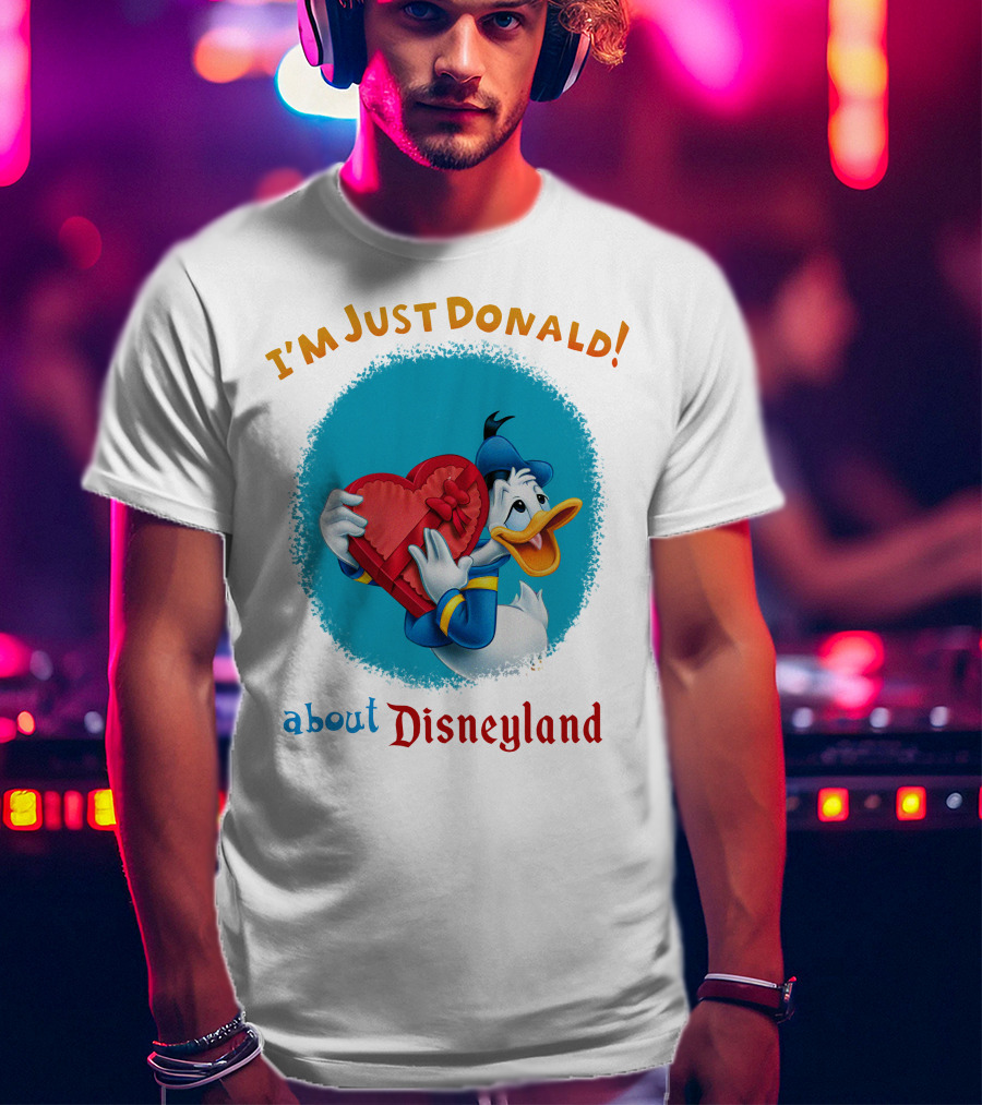 I'm Just Donald About Disneyland T-Shirt