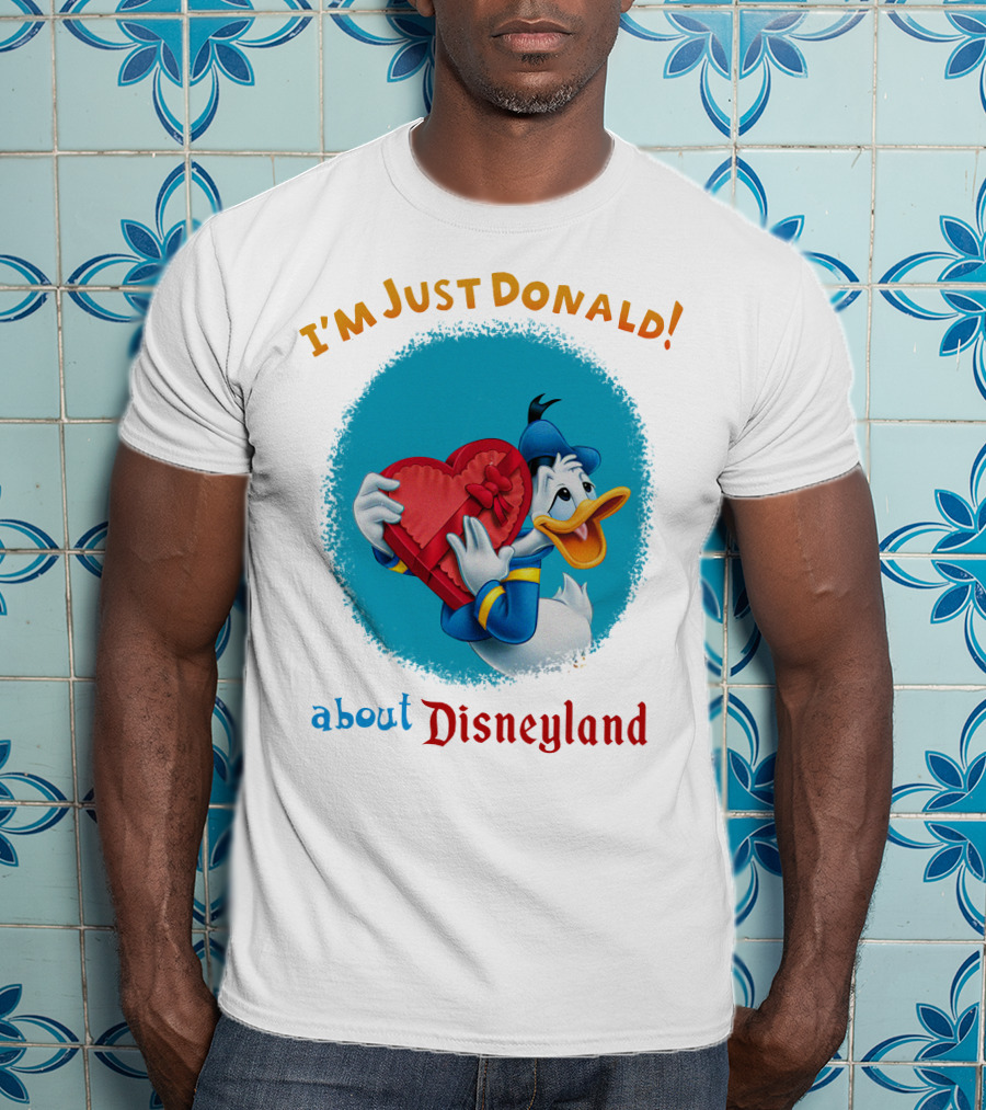 I'm Just Donald About Disneyland T-Shirt