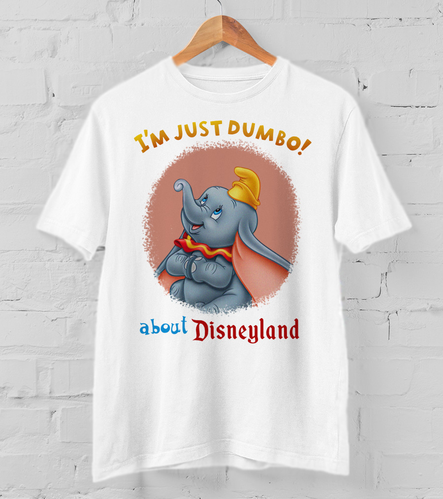 I'm Just Dumbo About Disneyland T-Shirt