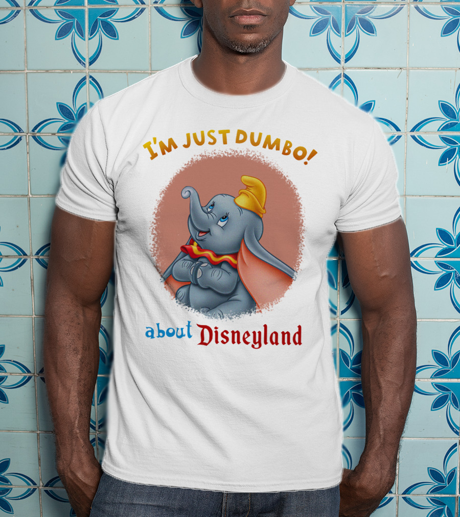 I'm Just Dumbo About Disneyland T-Shirt