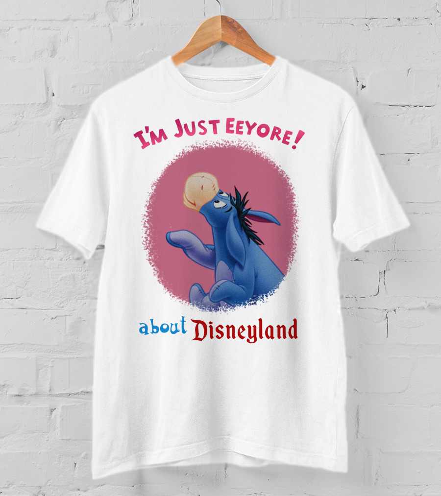 I'm Just Eeyore About Disneyland T-Shirt