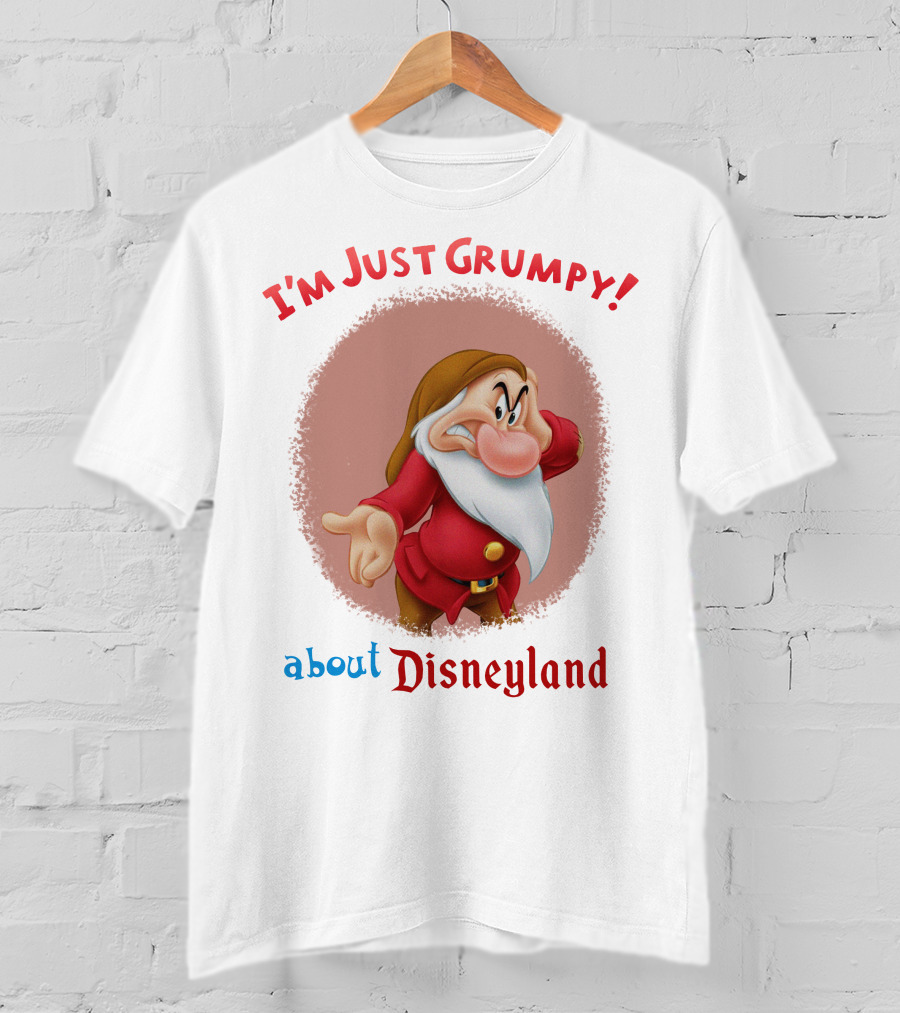 I'm Just Grumpy About Disneyland T-Shirt