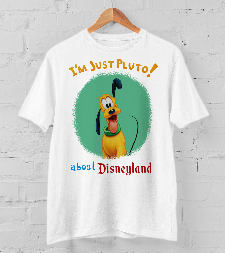 I'm Just Pluto About Disneyland T-Shirt