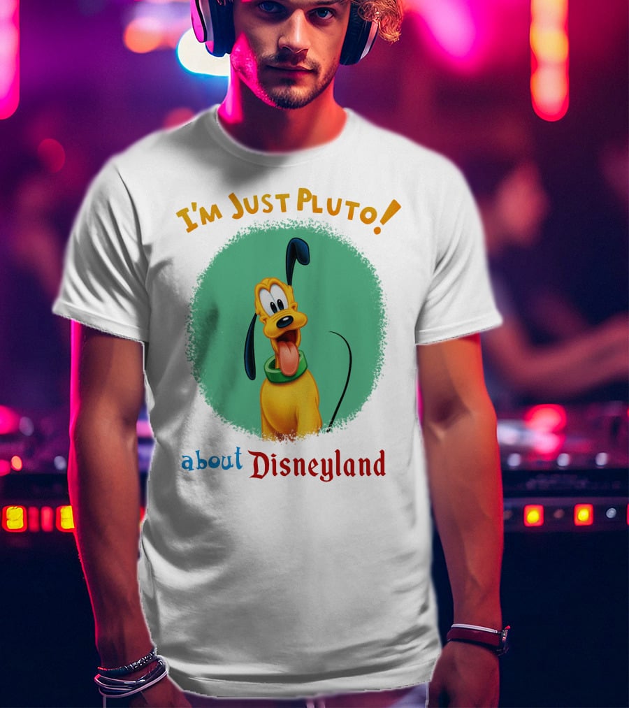 I'm Just Pluto About Disneyland T-Shirt