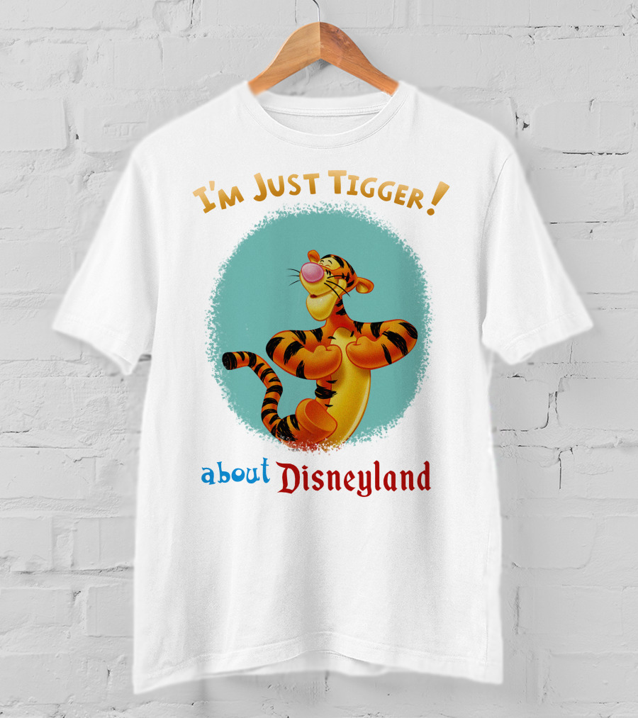 I'm Just Tigger About Disneyland T-Shirt
