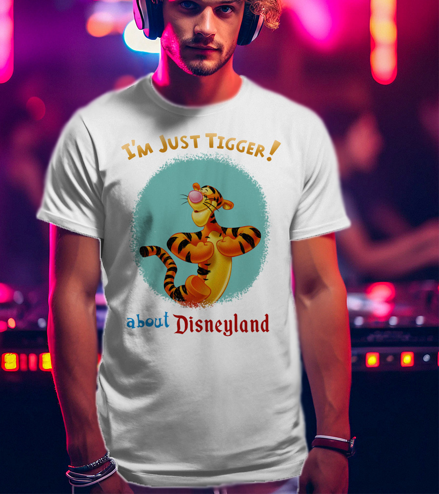 I'm Just Tigger About Disneyland T-Shirt