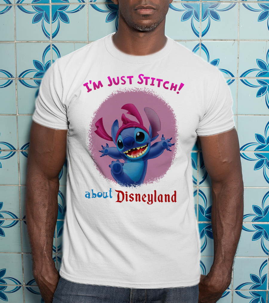 I'm Just Stitch About Disneyland T-Shirt