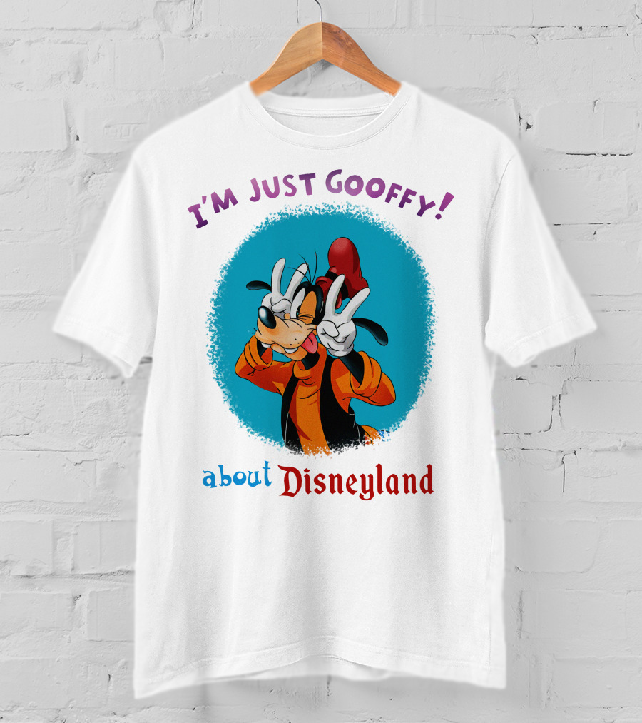 I'm Just Goofy About Disneyland T-Shirt