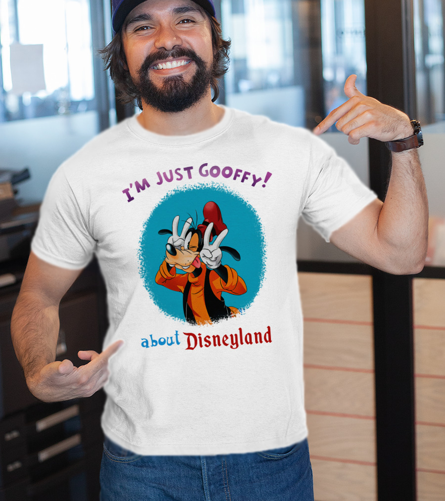 I'm Just Goofy About Disneyland T-Shirt