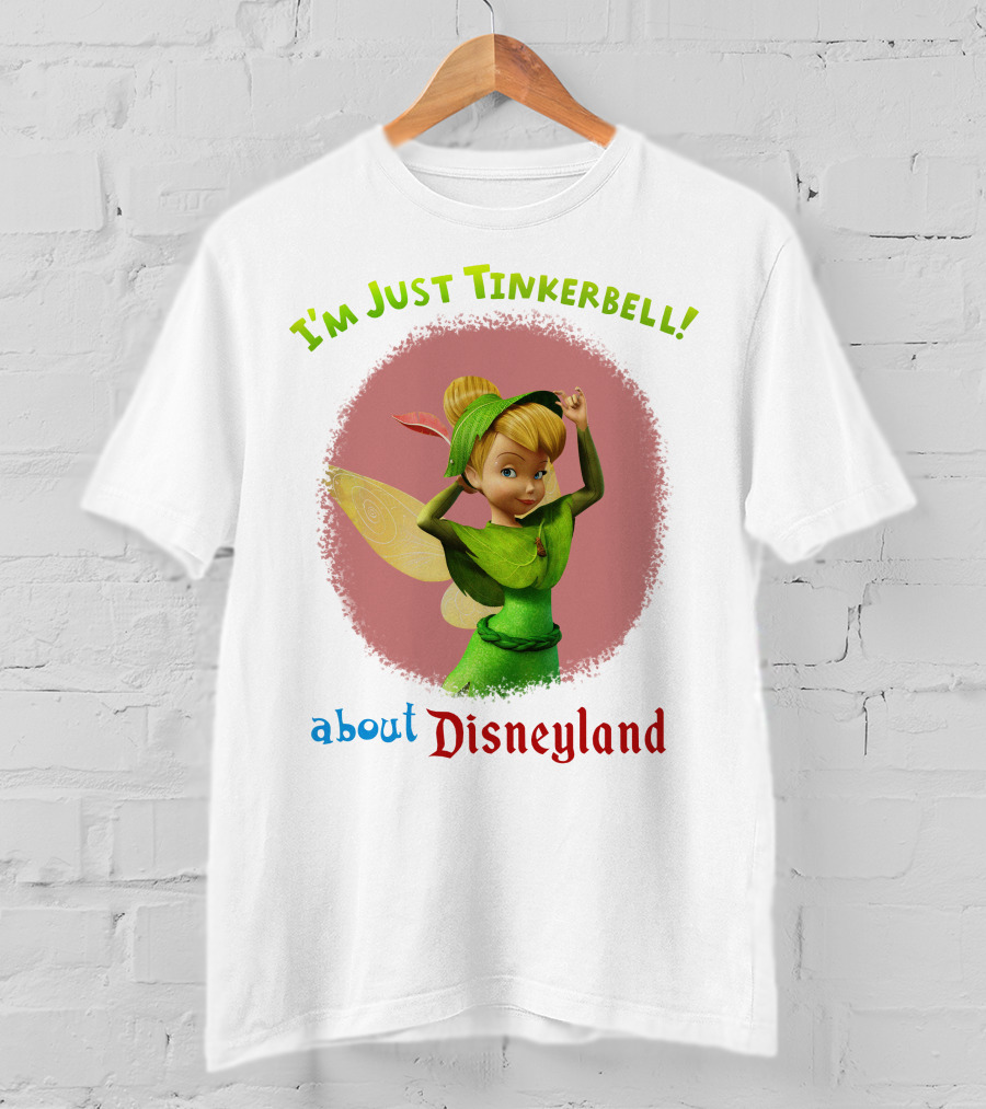 I'm Just Tinkerbell About Disneyland T-Shirt