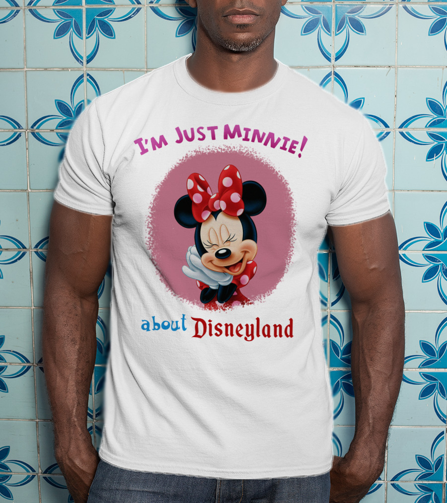 I'm Just Minnie About Disneyland T-Shirt