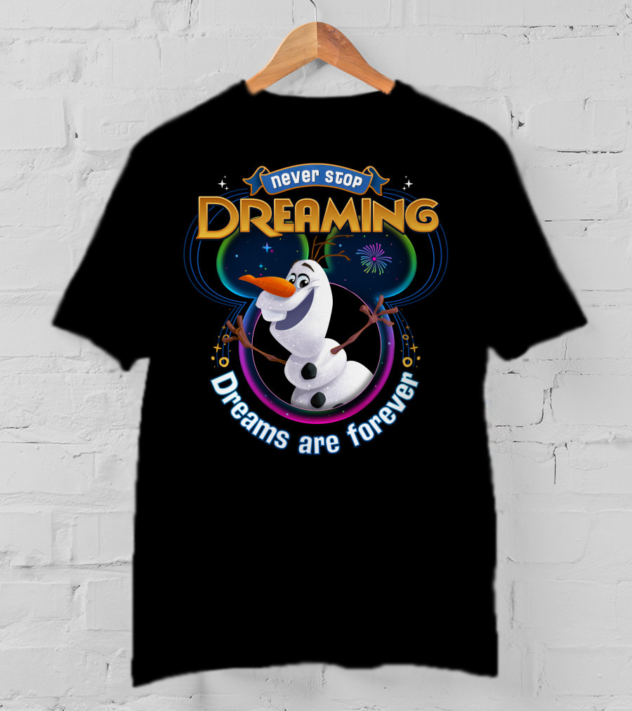 Never Stop Dreaming Dreams Are Forever Olaf T-Shirt