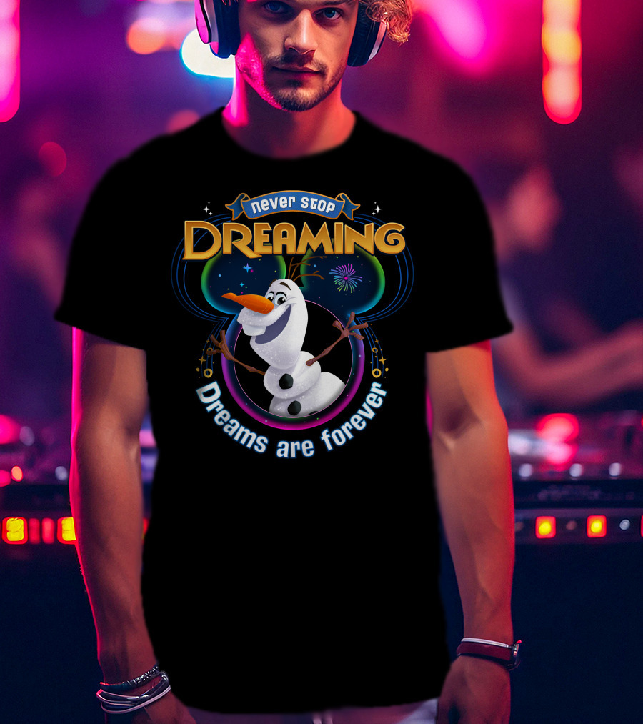 Never Stop Dreaming Dreams Are Forever Olaf T-Shirt