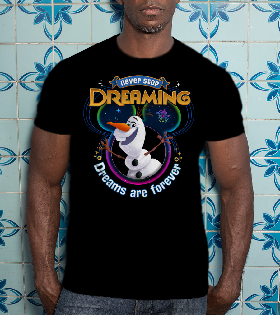 Never Stop Dreaming Dreams Are Forever Olaf T-Shirt