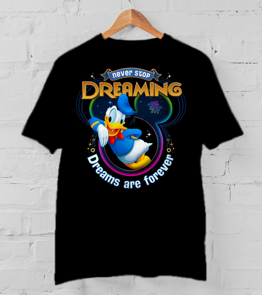 Never Stop Dreaming Dreams Are Forever Donald T-Shirt