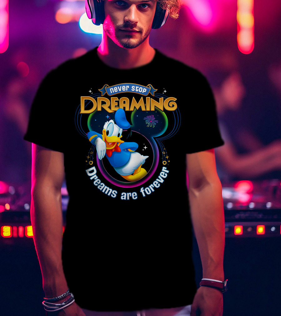 Never Stop Dreaming Dreams Are Forever Donald T-Shirt