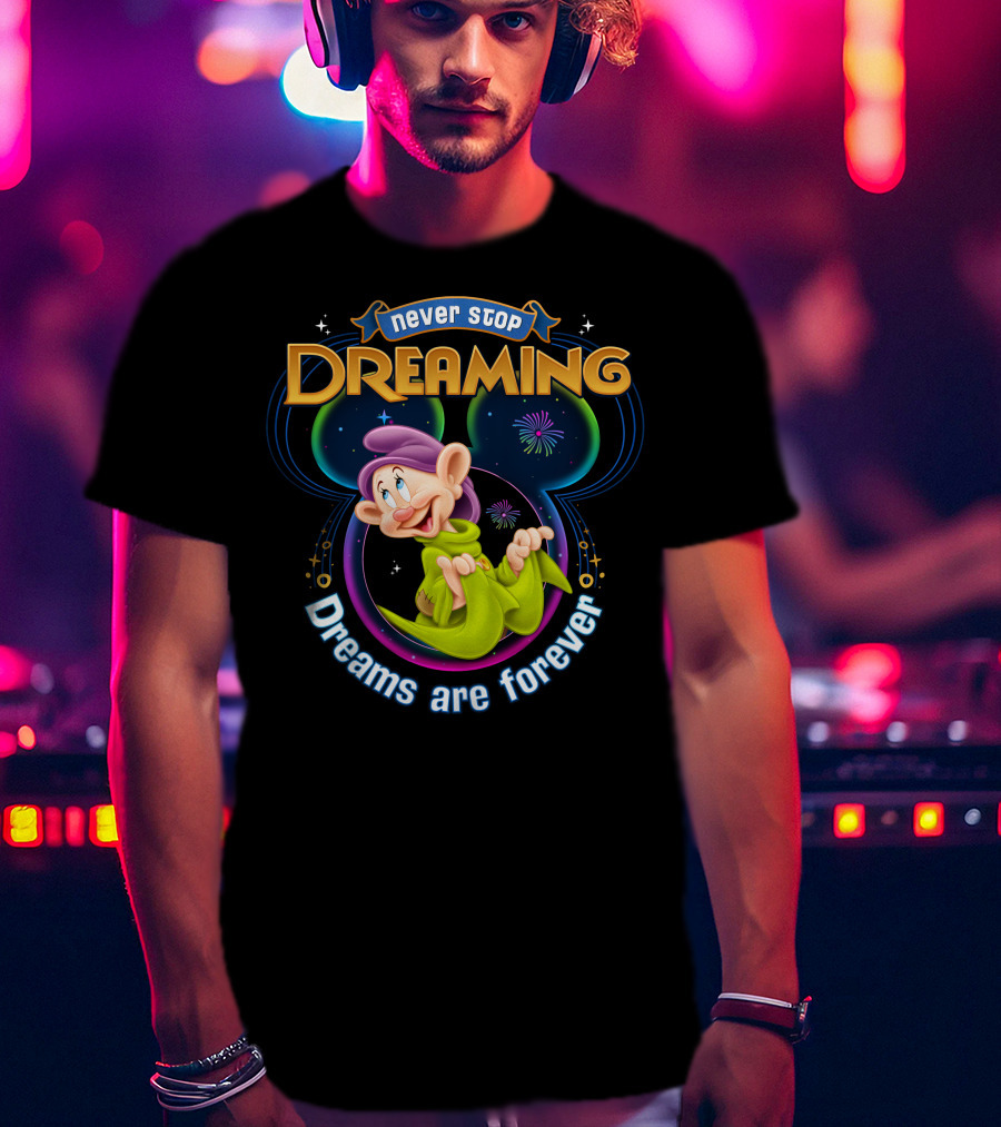 Never Stop Dreaming Dopey Dreams Are Forever T-Shirt