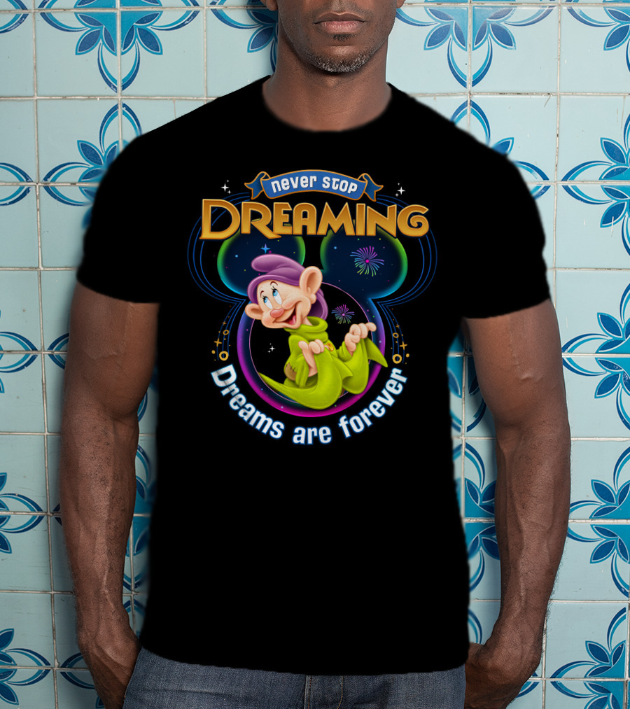 Never Stop Dreaming Dopey Dreams Are Forever T-Shirt