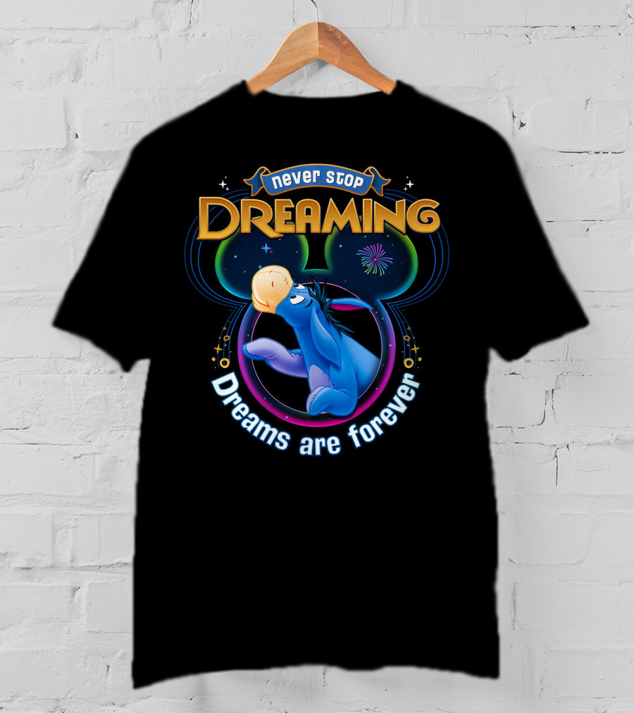 Never Stop Dreaming Eeyore Dreams Are Forever T-Shirt