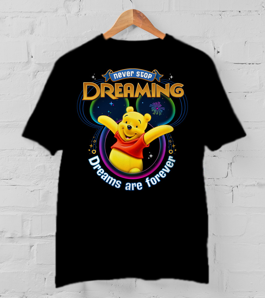Never Stop Dreaming Pooh Dreams Are Forever T-Shirt
