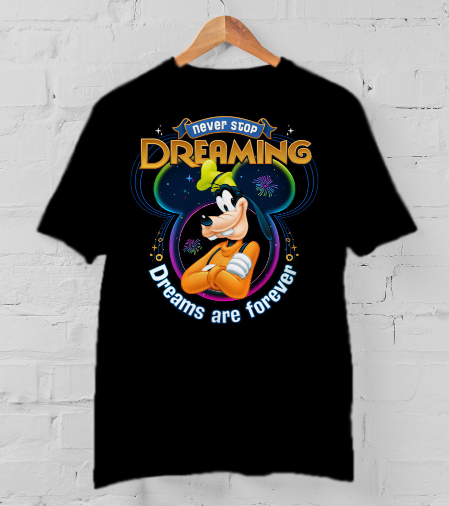 Never Stop Dreaming Dreams Are Forever Goofy T-Shirt