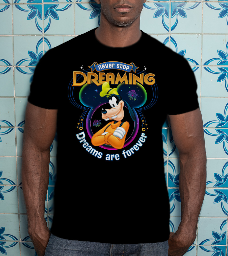 Never Stop Dreaming Dreams Are Forever Goofy T-Shirt