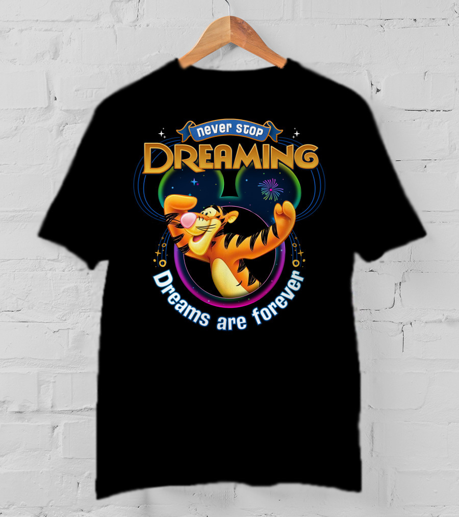 Never Stop Dreaming Tigger Dreams Are Forever T-Shirt
