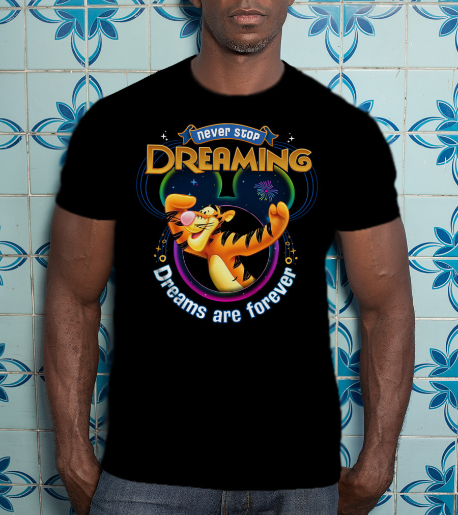 Never Stop Dreaming Tigger Dreams Are Forever T-Shirt