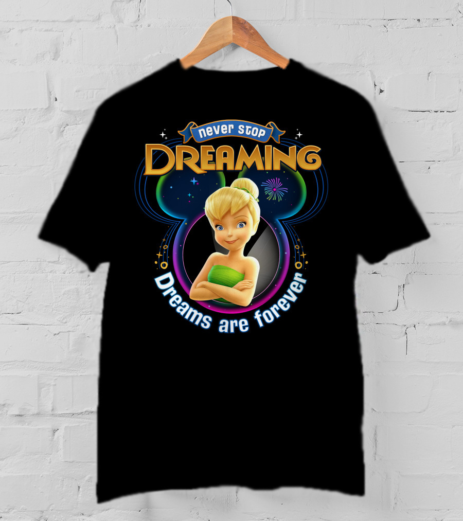 Never Stop Dreaming Tinker Bell Dreams Are Forever T-Shirt