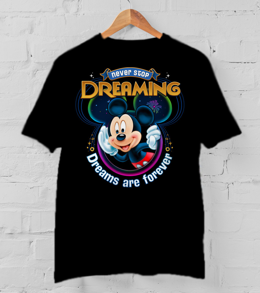 Disney Mickey Never Stop Dreaming Dreams Are Forever T-Shirt