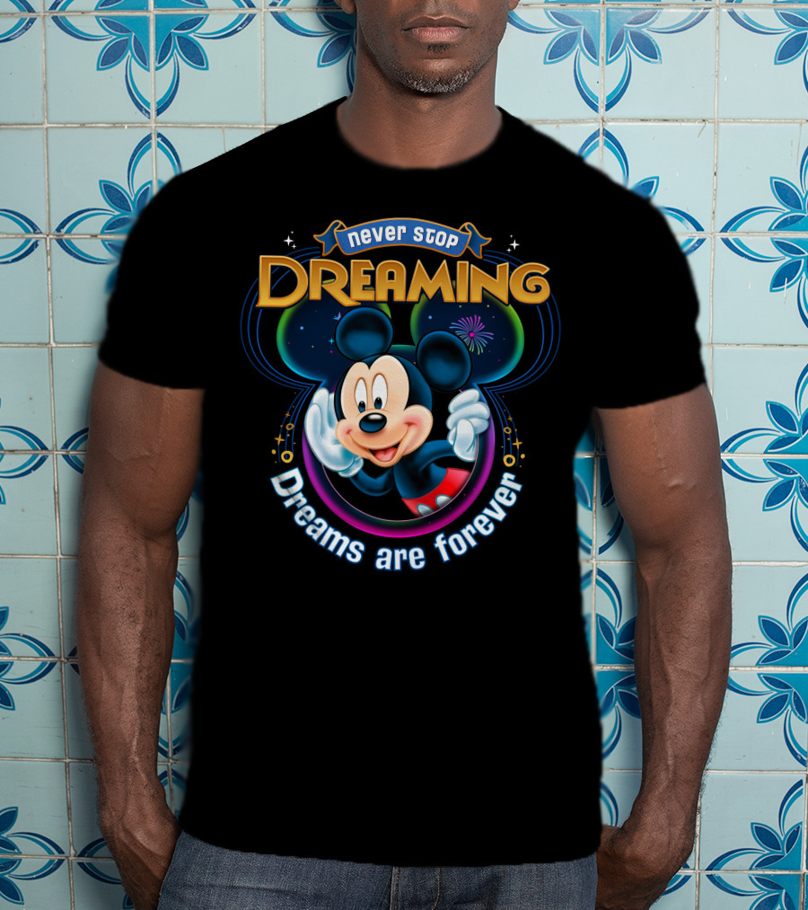 Disney Mickey Never Stop Dreaming Dreams Are Forever T-Shirt