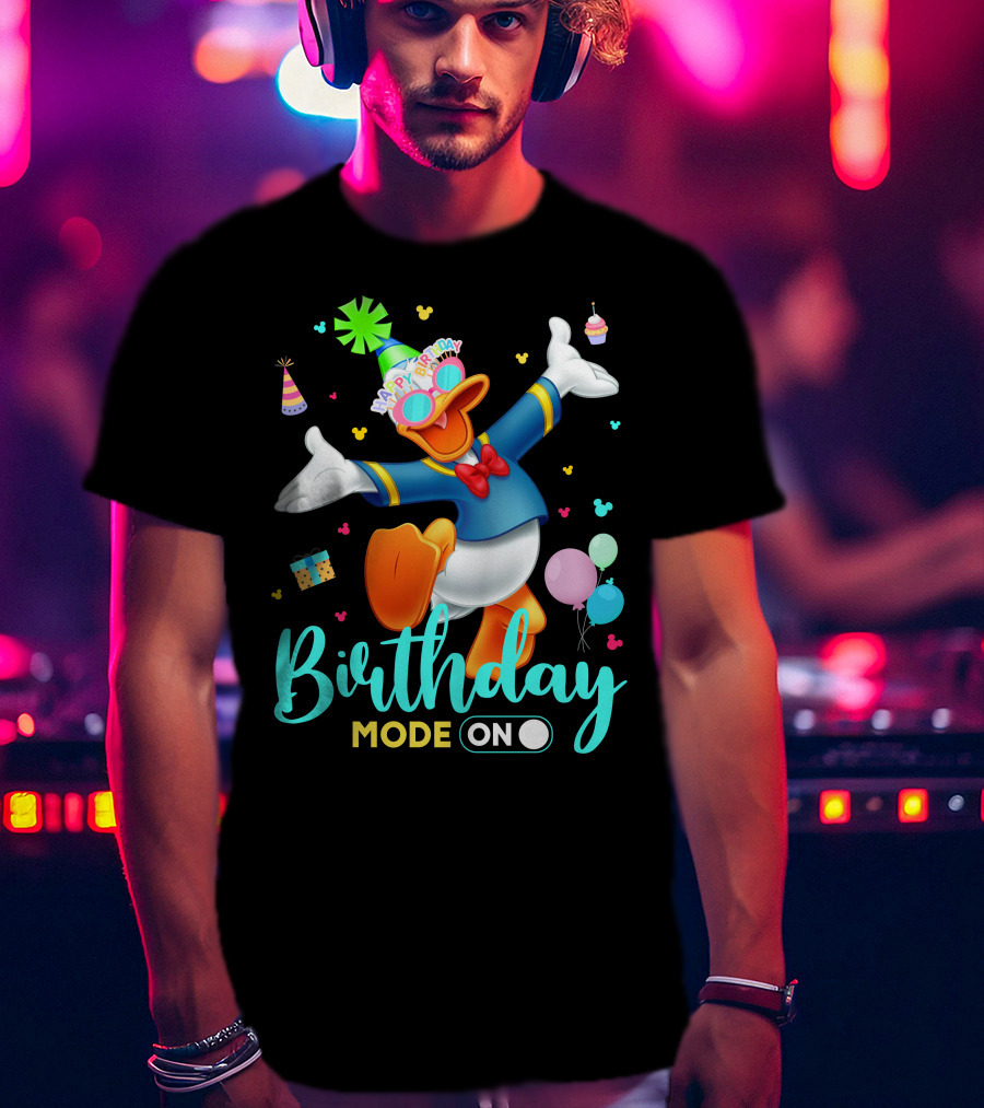 Birthday Mode On Donald Happy Birthday T-Shirt
