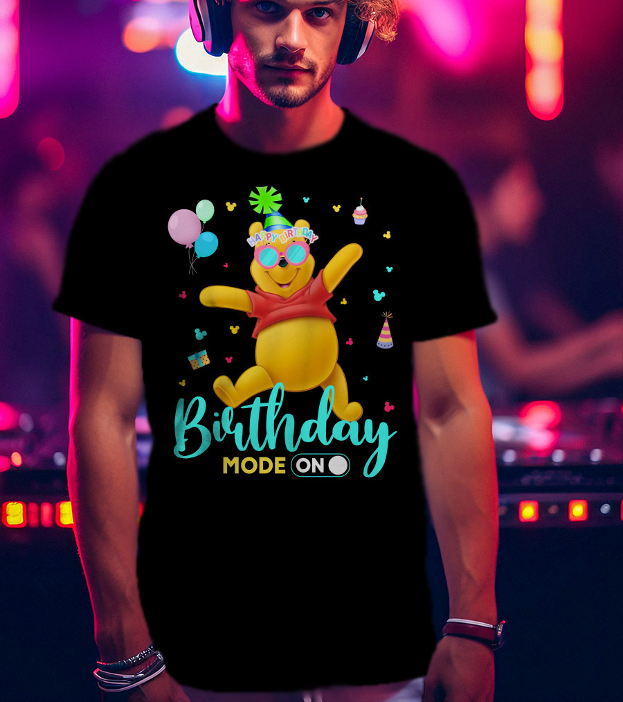 Happy Birthday Mode On Pooh T-Shirt