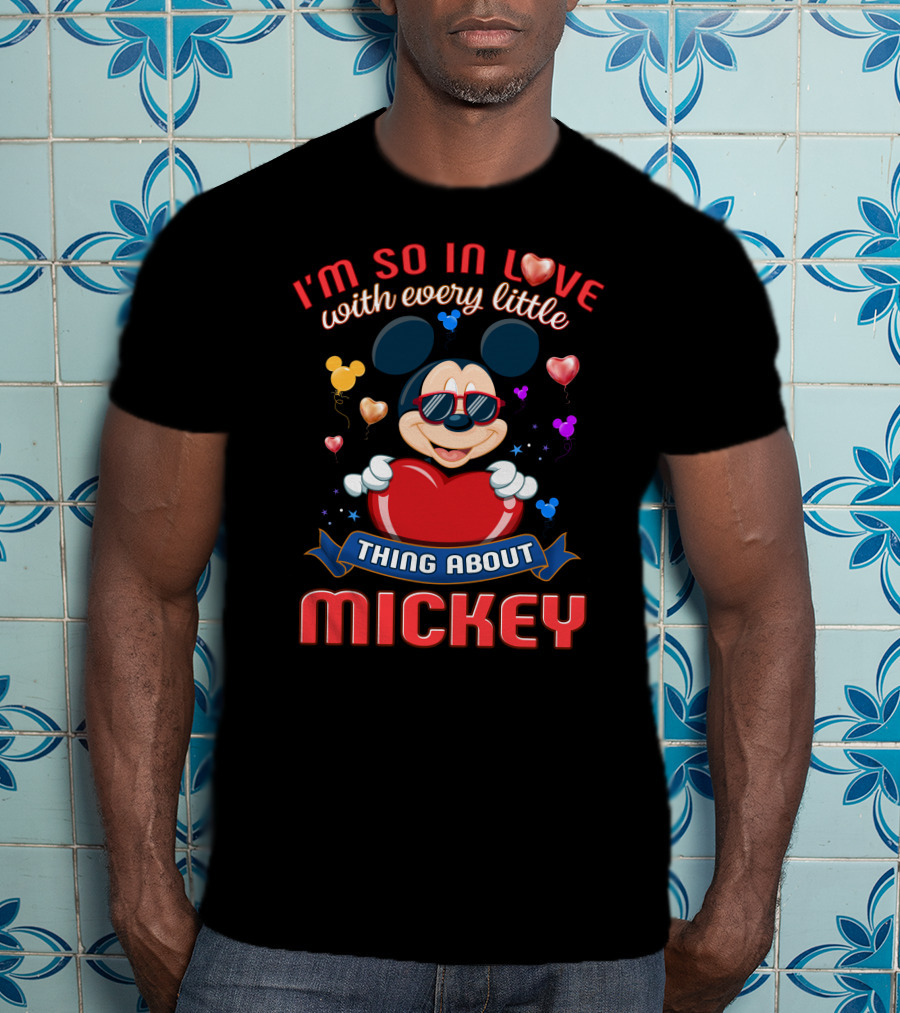 I'm So In Love With Every Little Thing About Mickey T-Shirt