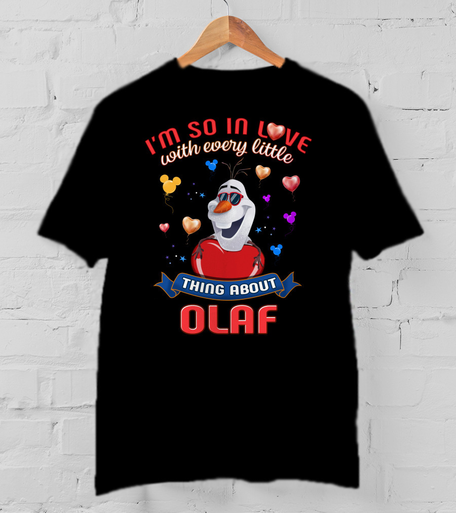 I'm So In Love With Every Little Thing About Olaf T-Shirt