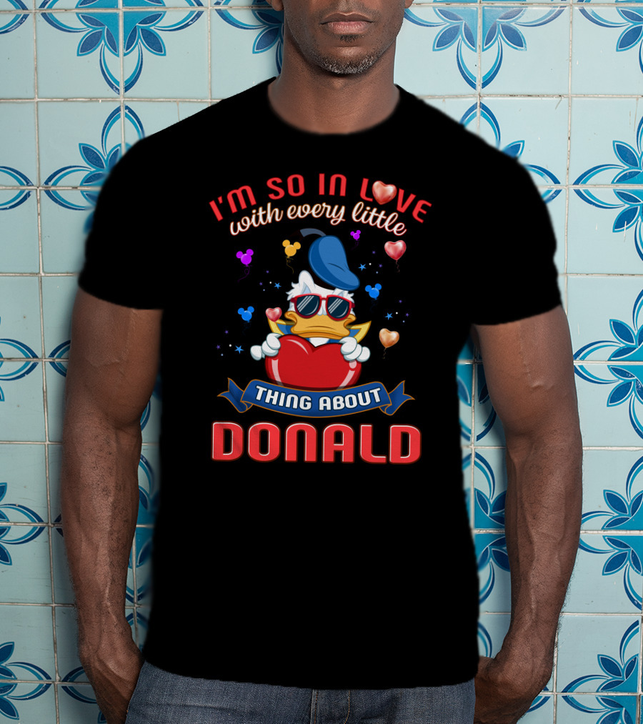 I'm So In Love With Every Little Thing About Donald T-Shirt
