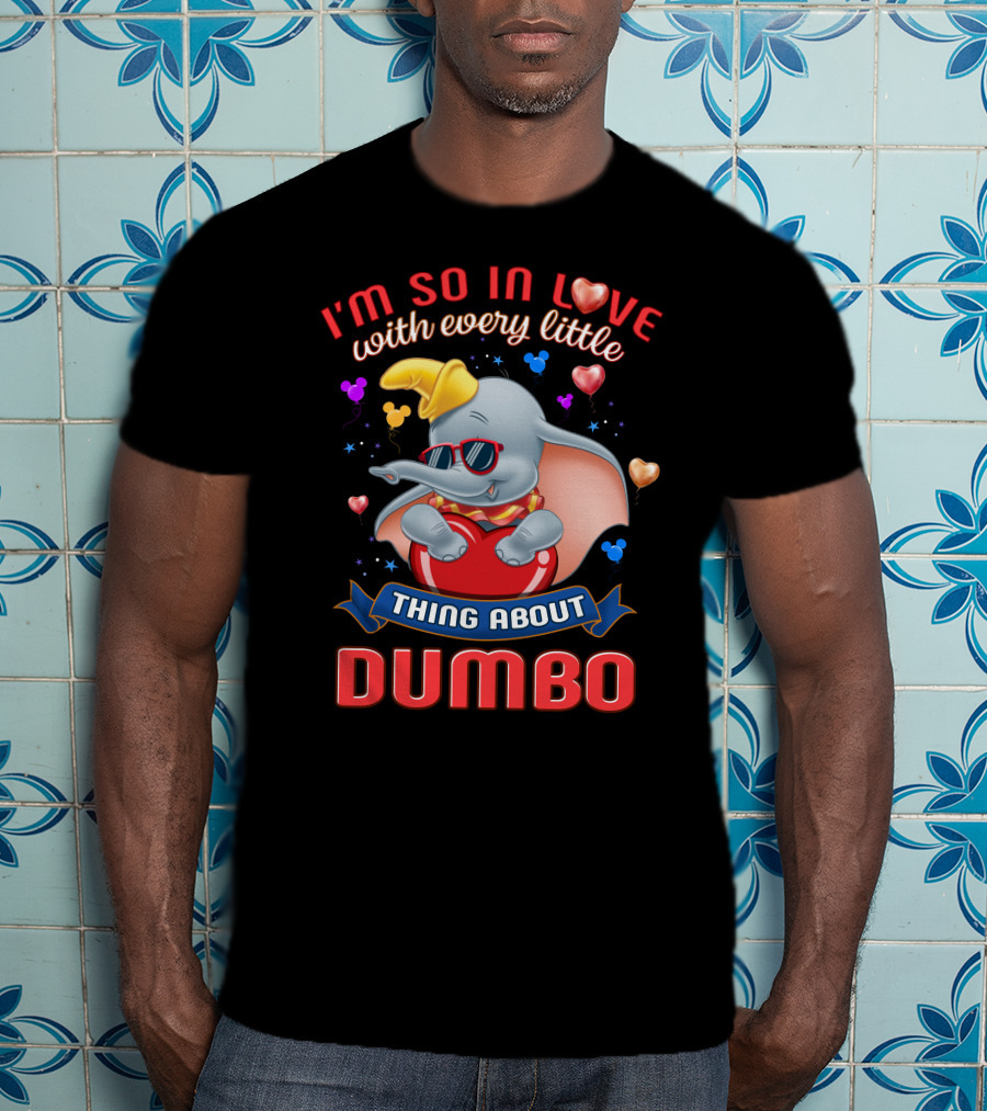 I'm So In Love With Every Little Thing About Dumbo T-Shirt